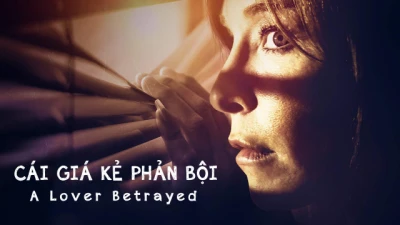 Cái Giá Kẻ Phản Bội - A Lover Betrayed