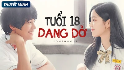 Tuổi 18 Dang Dở - Somehow 18