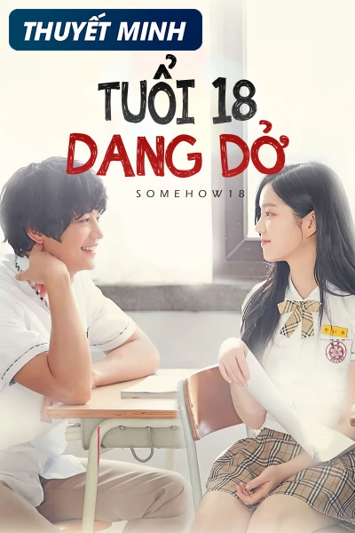 Tuổi 18 Dang Dở - Somehow 18 (2017)